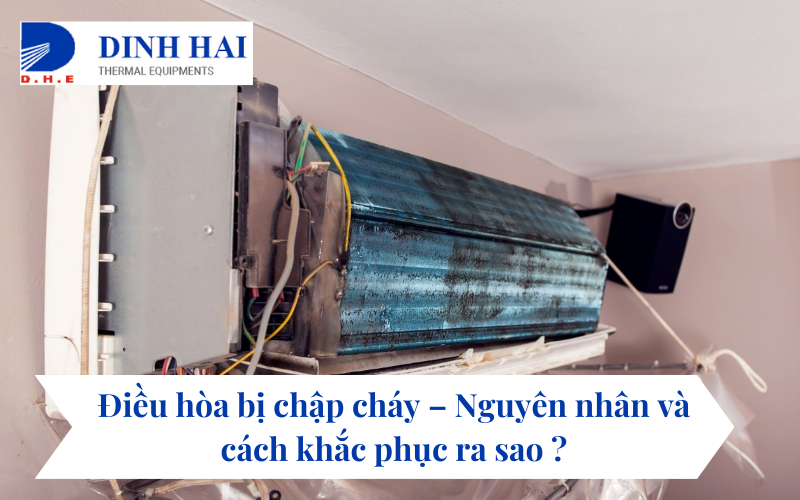 Điều hòa bị chập cháy – Nguyên nhân và cách khắc phục ra sao ?